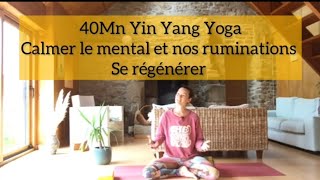 40 Mn YIN YANG YOGA  Se regénérer Calmer le mental et nos ruminations [upl. by Yanad]