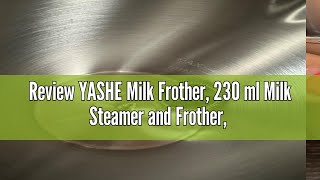 Review YASHE Milk Frother 230 ml Milk Steamer and Frother 550W Hot amp Cold Milk Foamer 4 in 1 Milk [upl. by Landy]