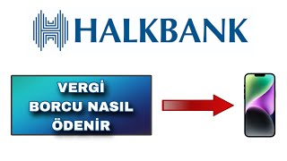 Halkbank Mobil Vergi Borcu Ödemesi Nasıl Yapılır [upl. by Ahsaela105]