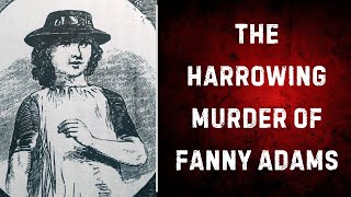 The Harrowing Murder of Fanny Adams  A Victorian True Crime Story [upl. by Lange666]