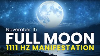 🌕 November 15 Full Moon Miracle Portal Manifest Your Dreams 1111 Hz 🌌 [upl. by Uzzial]