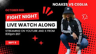 NOAKES VS CEGLIA LIVE WATCH ALONG HOSTED BY OCTOBER RED [upl. by Mattheus]