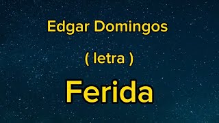 Edgar Domingos  Ferida  letra [upl. by Aicenev]