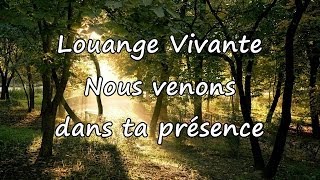 Louange Vivante  Nous venons dans ta presence avec paroles [upl. by Turnheim]