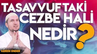 Tasavvuftaki cezbe hali nedir  Kerem Önder [upl. by Zachar]