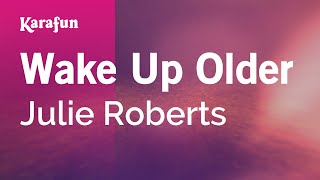 Wake Up Older  Julie Roberts  Karaoke Version  KaraFun [upl. by Darice140]