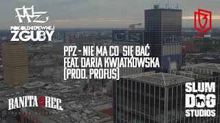 09 PPZ feat Daria Kwiatkowska  Nie Ma Co Się Bać prod Profus [upl. by Stimson]