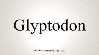 How To Pronounce Glyptodon [upl. by Wellington]