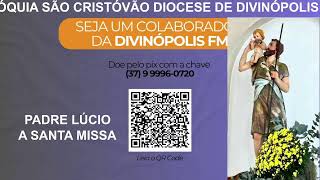 13112024  A SANTA MISSA PARÓQUIA SÃO CRISTÓVÃO DIOCESE DE DIVINÓPOLIS MG  PADRE LÚCIO [upl. by Carlyle281]