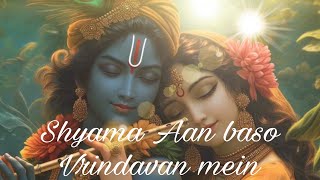 Shyama Aan baso Vrindavan mein krishna krishnabhajan songs bhajan [upl. by Ofella586]