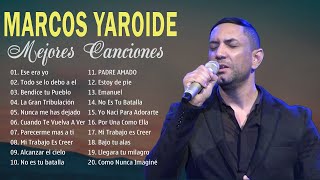 TOP 20 MARCOS YAROIDE LO MEJOR DE LA MUSICA CRISTIANA  LOS ACIERTOS DE MARCOS YAROIDE  MUSICA [upl. by Joachima]