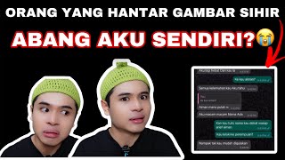 ORANG YANG HANTAR GAMBAR SIHIR TU ABANG AKU SENDIRI😭😰‼️ [upl. by Nassir]