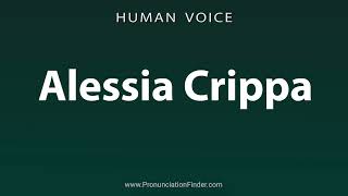 How To Pronounce Alessia Crippa [upl. by Ailuig]