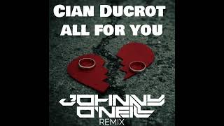 Cian Ducrot  All For You Johnny ONeill Remix [upl. by Neelahtak]