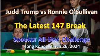 The Latest 147 Break Judd Trump vs Ronnie OSullivan Snooker AllStar Challenge 2024 Hong Kong [upl. by Uni703]