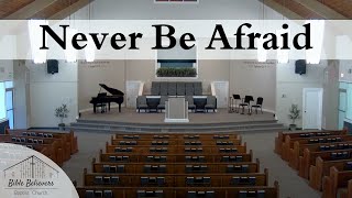 Never Be Afraid  BBBC Congregational Singing [upl. by Derfnam450]