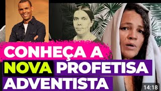 QUEM E A NOVA PROFETIZA QUE SE DIZ ADVENTISTA O QUE ELA ESTA PROFETIZANDO POR QUE FOI REJEITADA [upl. by Pawsner]