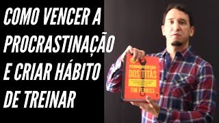 Como Vencer a Procrastinação e Criar Hábito de Treinar Violão e etc [upl. by Laenaj]