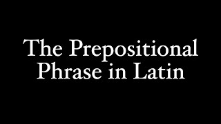 The Prepositional Phrase in Latin [upl. by Bobbye838]