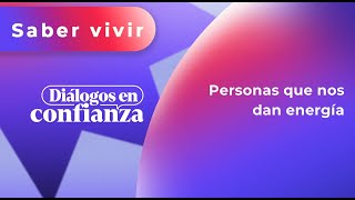 Diálogos en confianza Saber Vivir  Personas que nos dan energía 03042024 [upl. by Anelrats]