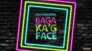 Malaya Macaraeg  Baga Kag Face [upl. by Gemmell]