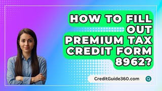 How To Fill Out Premium Tax Credit Form 8962  CreditGuide360com [upl. by Zamir79]