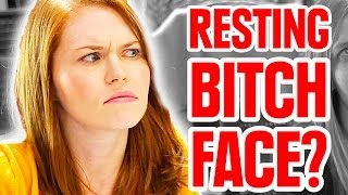 7 Things Ladies With Resting Bitch Face Want You To Know [upl. by Woodford597]