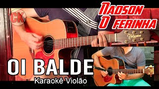 Nadson o ferinha  Oi balde  Karaokê violão [upl. by Mohamed]