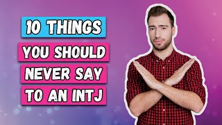 10 Things You Should Never Say To An INTJ [upl. by Oehsen152]