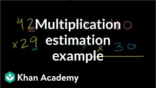 Multiplication estimation example  Multiplication and division  Arithmetic  Khan Academy [upl. by Lletnom]