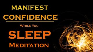 Manifest CONFIDENCE While You SLEEP Meditation  Listen as you fall asleep [upl. by Darrej]