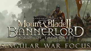 Singular War Focus  Mount amp Blade 2 Bannerlord  Lords of the Forest  EP72 [upl. by Notac]