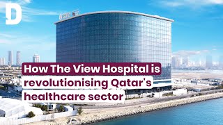 How The View Hospital is revolutionising Qatars healthcare sector [upl. by Darnall]