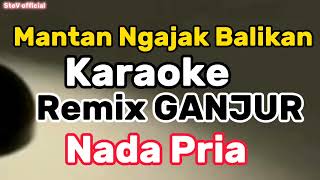 Mantan Pacar Ngajak Balikan Karaoke Remix Ganjur Nada Pria [upl. by Raffarty325]