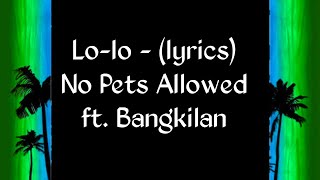 Lolo  lyrics No Pets Allowed ft Bangkilan [upl. by Sesiom75]