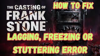 How To Fix The Casting Of Frank Stone Lagging Freezing Stuttering or Low FPS Drop Issue On PC [upl. by Notsud55]