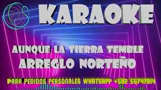 KARAOKE NORTEÑO AUNQUE LA TIERRA TIEMBLE karaoke resubida [upl. by Aikahc]