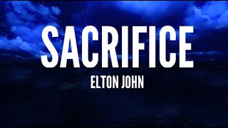 Elton John  Sacrifice Lyrics [upl. by Aniad]