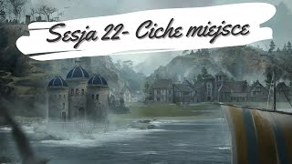 Sesja 22  Ciche miejsce [upl. by Latricia138]