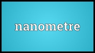 Nanometre Meaning [upl. by Toomin698]