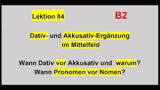 Lektion 84 Dativ und AkkusativErgÃ¤nzung im Mittelfeld B2 [upl. by Enyamart642]