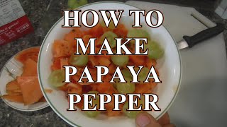 How To Make Papaya Pepper [upl. by Sibelle182]