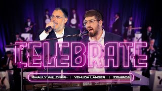 CELEBRATE  Yehuda Langer amp Shauly Waldner ft The Zemiros Choir  יהודה לנגר שאולי וולדנר זמירות [upl. by Yaron]