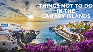 10 Things NOT To Do in The Canary Islands [upl. by Ayamahs]