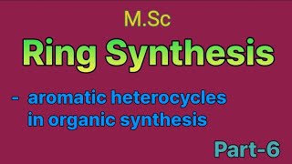 Aromatic heterocycles in organic synthesis  ring synthesis  MSc ⚗️ [upl. by Hart]