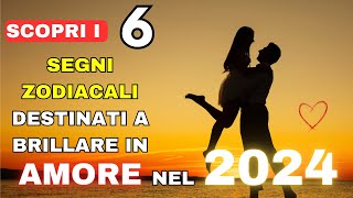 I 6 Segni Zodiacali più Fortunati in AMORE nel 2024  Romanticismo Passione e Sintonia [upl. by Howey]