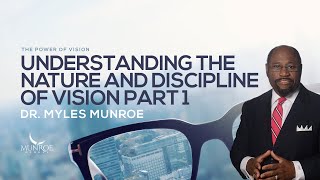 Understanding The Nature and Discipline of Vision Part 1  Dr Myles Munroe [upl. by Kcirdnek]