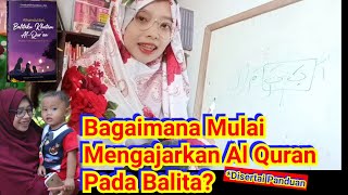 Cara Memulai Mengajarkan Al Quran Pada BalitaAnak Sejak Usia Dini Tanpa Paksaan [upl. by Ecadnak496]