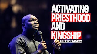 ACTIVATING PRIESTHOOD AND KINGSHIP BY APOSTLE JOSHUA SELMAN [upl. by Thurnau]