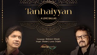 Tanhaiyyan by Shaan  Bickram Ghosh  Love In The Air [upl. by Ardnwahs]